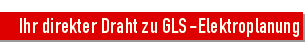 Ihr direkterDraht zu GLS-Elektroplanung